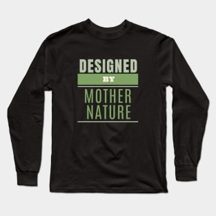 Designed By Mother Nature Quote Motivational Inspirational Long Sleeve T-Shirt